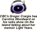 Audio clip of CBC’s Gregor Craigie has Caroline Woodward on his Radio Show On The Island talking about her novel Light Years