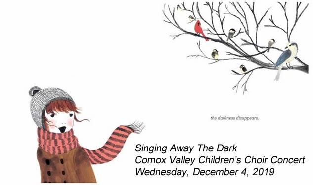 Singing Away The Dark - Comox Valley Children’s Choir Concert - Wednesday, December 4, 2019 at 6 PM – 7:30 PM. Little Red Church Community Arts Centre, 2182 Comox Ave, Comox, British Columbia V9M 1P7